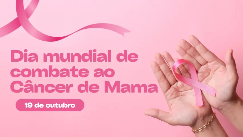 19 de outubro: Dia Mundial de Combate ao Câncer de Mama dia mundial de combate ao câncer de mama